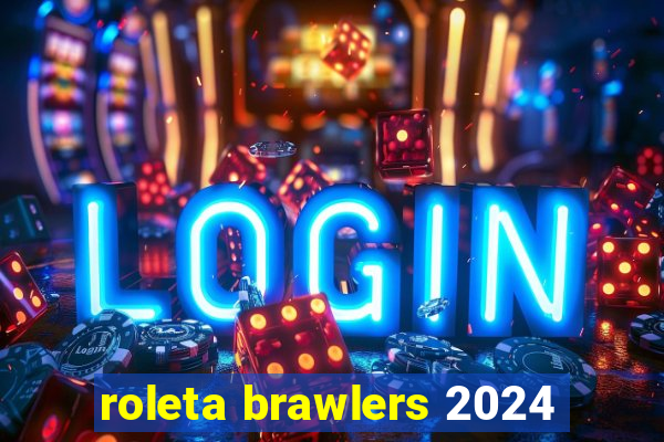 roleta brawlers 2024